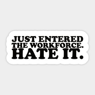 Just entered the workplace. hate it. Sticker